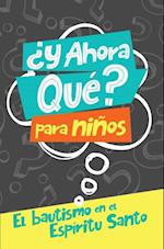 ¿Y ahora qué? Para niños: Bautismo en el Espíritu Santo