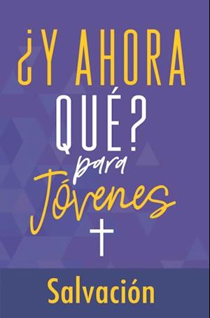 ¿Y ahora qué? Para jóvenes: Salvación