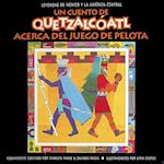 Un Cuento de Quetzlcoatl Acerca del PB = A Tale of Quetzalcoatl about the Ball Game
