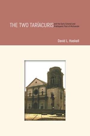 The Two Tariacuris and the Early Colonial and Prehispanic Past of Michoacan