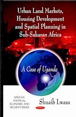 Urban Land Markets, Housing Development & Spatial Planning in Sub-Saharan Africa