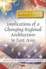 Implications of a Changing Regional Architecture in East Asia
