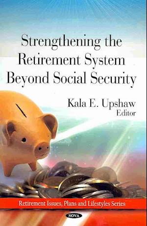 Strengthing the Retirement System Beyond Social Security