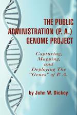 THE PUBLIC ADMINISTRATION (P. A.) GENOME PROJECT Capturing, Mapping, and Deploying the "Genes" of P. A. (PB)