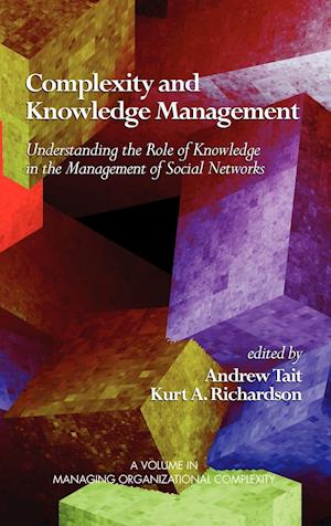 Complexity and Knowledge Management Understanding the Role of Knowledge in the Management of Social Networks (Hc)
