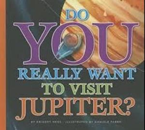 Do You Really Want to Visit Jupiter?