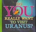 Do You Really Want to Visit Uranus?