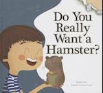 Do You Really Want a Hamster?