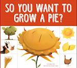 So You Want to Grow a Pie?