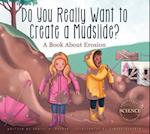 Do You Really Want to Create a Mudslide?