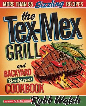 Tex-Mex Grill and Backyard Barbacoa Cookbook