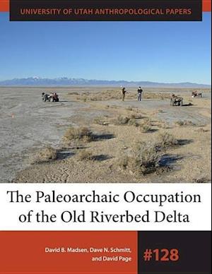 Madsen, D:  The Paleoarchaic Occupation of the Old Riverbed