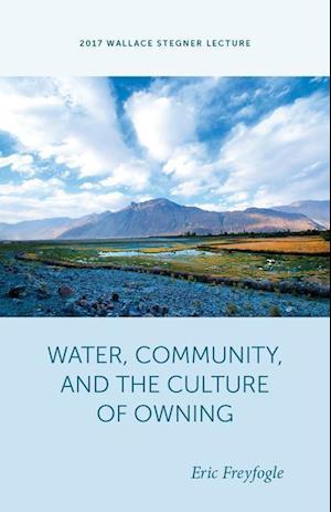 Water, Community, and the Culture of Owning Water, Community, and the Culture of Owning