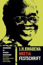 Discourses in African Musicology: J.H. Kwabena Nketia Festschrift 