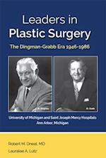 Leaders in Plastic Surgery: The Dingman - Grabb Era 1946 - 1986 at the University of Michigan and Saint Joseph Mercy Hospital in Ann Arbor, Michigan 
