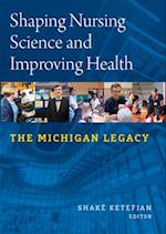 Shaping Nursing Science and Improving Health: The Michigan Legacy 