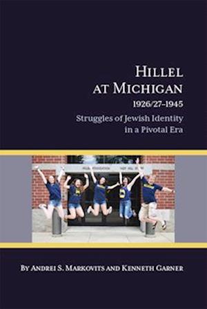 Hillel at Michigan 1926/27-1945: Struggles of Jewish Identity in a Pivotal Era