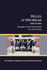 Hillel at Michigan 1926/27-1945: Struggles of Jewish Identity in a Pivotal Era 