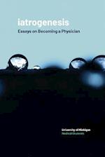 iatrogenesis: Essays on Becoming a Physician 