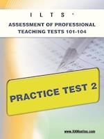 Ilts Assessment of Professional Teaching Tests 101-104 Practice Test 2