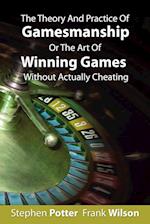 The Theory and Practice of Gamesmanship or the Art of Winning Games Without Actually Cheating