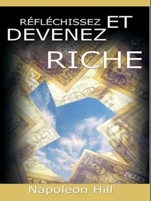 Reflechissez Et Devenez Riche / Think and Grow Rich [Translated]