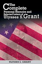 The Complete Personal Memoirs and Selected Letters of Ulysses S. Grant