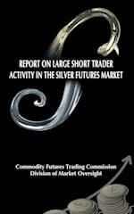 Report on Large Short Trader Activity in the Silver Futures Market