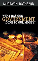 What Has Government Done to Our Money?