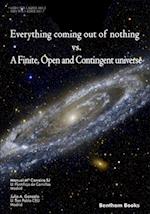 Everything Coming Out of Nothing vs. a Finite, Open and Contingent Universe