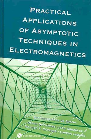 Practical Applications of Asymptotic Techniques in Electromagnetics [With DVD]