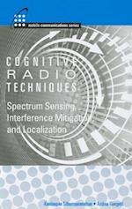 Cognitive Radios Techniques: Spectrum Sensing, Interference Mitigation and Localization
