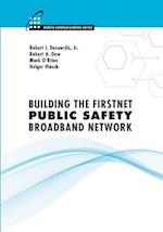 Building the FirstNet Public Safety Broadband Network