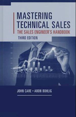 Mastering Technical Sales: The Sales Engineer's Handbook, Third Edition