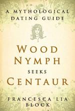 Wood Nymph Seeks Centaur : A Mythological Dating Guide