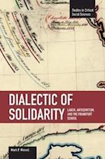 Dialectic Of Solidarity: Labor, Antisemitism, And The Frankfurt School