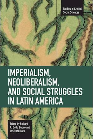 Imperialism, Neoliberalism, And Social Struggles In Latin America