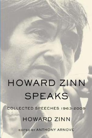 Howard Zinn Speaks : Collected Speeches 1963-2009