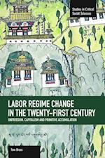 Labor Regime Change In The Twenty-first Century: Unfreedom, Captalism And Primitive Accumulation