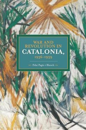 War And Revolution In Catalonia, 1936-1939