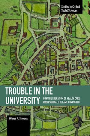 Trouble in the University : How the Education of Health Care Professionals Became Corrupted