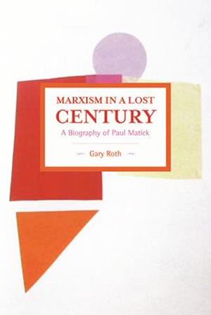 Marxism in a Lost Century: A Biography of Paul Mattick