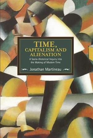 Time, Capitalism, And Alienation: A Socio-historical Inquiry Into The Making Of Modern Time