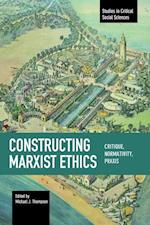 Constructing Marxist Ethics: Critique, Normativity, Praxis