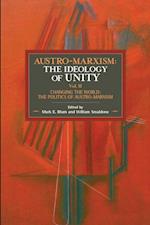 Austro-marxism: The Idealogy Of Unity Volume Ii