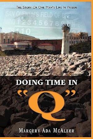 Doing Time in Q the Story of One Man's Life in Prison