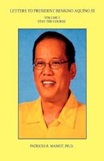 Letters to President Benigno Aquino III - Volume I - Stay the Course