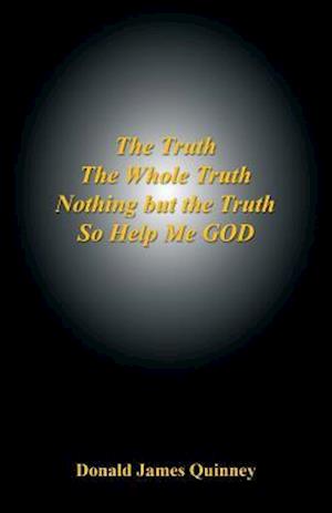 The Truth, the Whole Truth, Nothing But the Truth, So Help Me God