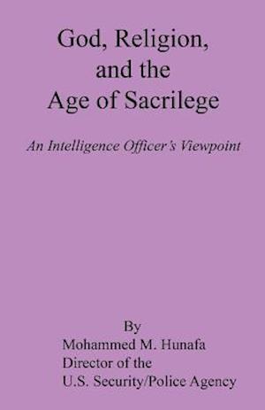 God, Religion, and the Age of Sacrilege - An Intelligence Officer's Viewpoint