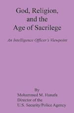 God, Religion, and the Age of Sacrilege - An Intelligence Officer's Viewpoint